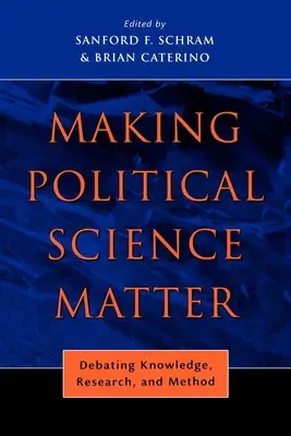 Aby politológia mala význam: Politická politika: diskusia o vedomostiach, výskume a metóde - Making Political Science Matter: Debating Knowledge, Research, and Method