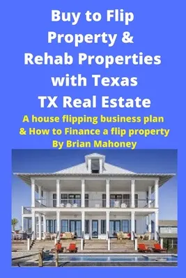 Kúpiť Flip nehnuteľnosti & Rehab nehnuteľnosti s Texas TX nehnuteľností: Ako financovať flip nehnuteľnosti - Buy to Flip Property & Rehab Properties with Texas TX Real Estate: A house flipping business plan & How to Finance a flip property