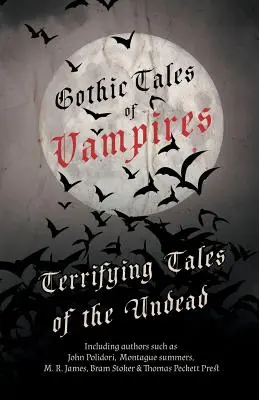 Gotické príbehy o upíroch - Desivé príbehy o nemŕtvych (Fantasy a hororová klasika) - Gothic Tales of Vampires - Terrifying Tales of the Undead (Fantasy and Horror Classics)