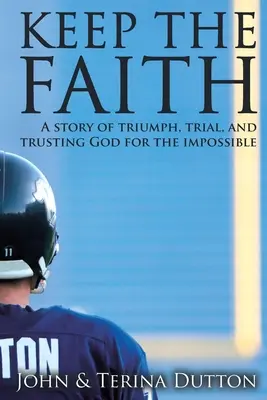 Zachovať si vieru: Príbeh o triumfe, skúške a dôvere Bohu v nemožné - Keep the Faith: A Story of Triumph, Trial, and Trusting God for the Impossible