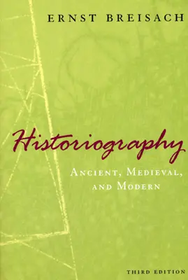 Historiografia: Historiografia: starovek, stredovek a novovek, tretie vydanie - Historiography: Ancient, Medieval, and Modern, Third Edition