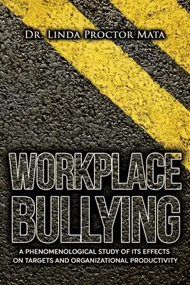 Šikanovanie na pracovisku: Fenomenologická štúdia o vplyve na ľudskú a organizačnú produktivitu - Workplace Bullying: A Phenomenological Study of Is Human and Organizational Productivity Effects