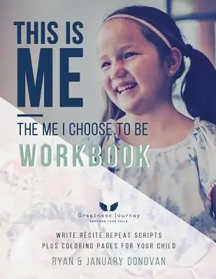 Toto som ja, ja, ktorým som sa rozhodol byť Pracovný zošit: Píšte. Recituj. Opakovacie skriptá plus maľovanky pre vaše dieťa - This Is Me, The Me I Choose To Be Workbook: Write. Recite. Repeat Scripts Plus Coloring Pages For Your Child