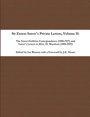 Súkromné listy sira Ernesta Satowa - II. diel, Satow-Gubbinsova korešpondencia (1908-1927) a Satowove listy Hon. - Sir Ernest Satow's Private Letters - Volume II, The Satow-Gubbins Correspondence (1908-1927) and Satow's Letters to Hon. H. Marsham
