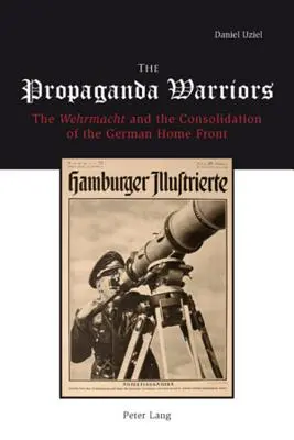 Bojovníci za propagandu: Wehrmacht a konsolidácia nemeckého domáceho frontu - The Propaganda Warriors: The Wehrmacht and the Consolidation of the German Home Front