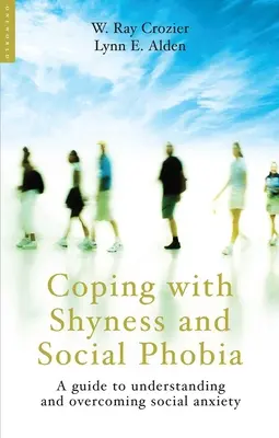 Ako sa vyrovnať s plachosťou a sociálnou fóbiou: Príručka na pochopenie a prekonanie sociálnej úzkosti - Coping with Shyness and Social Phobia: A Guide to Understanding and Overcoming Social Anxiety