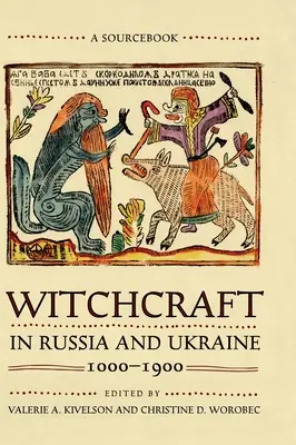 Čarodejníctvo v Rusku a na Ukrajine v rokoch 1000 - 1900: A Sourcebook - Witchcraft in Russia and Ukraine, 1000-1900: A Sourcebook