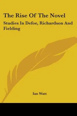 Vzostup románu: Vydanie knihy Rise: Štúdie o Defoeovi, Richardsonovi a Fieldingovi - The Rise of the Novel: Studies in Defoe, Richardson and Fielding