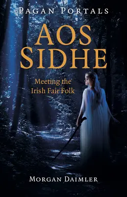 Pohanské portály - Aos Sidhe: Stretnutie s írskym spravodlivým ľudom. - Pagan Portals - Aos Sidhe: Meeting the Irish Fair Folk