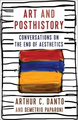 Umenie a posthistória: Rozhovory o konci estetiky - Art and Posthistory: Conversations on the End of Aesthetics