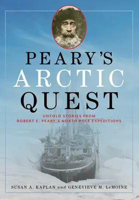 Pearyho arktická výprava: Pearyho výpravy na severný pól: Nevypovedané príbehy z výprav Roberta E. Pearyho na severný pól - Peary's Arctic Quest: Untold Stories from Robert E. Peary's North Pole Expeditions