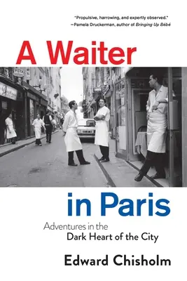 Čašník v Paríži: Dobrodružstvá v temnom srdci mesta - A Waiter in Paris: Adventures in the Dark Heart of the City