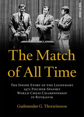 Zápas všetkých čias: Vnútorný príbeh legendárnych majstrovstiev sveta v šachu Fischer-Spasskij v Reykjavíku v roku 1972 - The Match of All Time: The Inside Story of the Legendary 1972 Fischer-Spassky World Chess Championship in Reykjavik