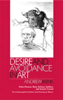 Túžba a vyhýbanie sa v umení: Pablo Picasso, Hans Bellmer, Balthus a Joseph Cornell - psychobiografické štúdie s teóriou pripútania - Desire and Avoidance in Art: Pablo Picasso, Hans Bellmer, Balthus, and Joseph Cornell- Psychobiographical Studies with Attachment Theory