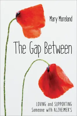Medzera medzi nimi: Milovať a podporovať niekoho s Alzheimerovou chorobou - The Gap Between: Loving and Supporting Someone with Alzheimer's