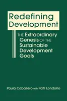 Nové vymedzenie rozvoja - Mimoriadna genéza cieľov udržateľného rozvoja - Redefining Development - The Extraordinary Genesis of the Sustainable Development Goals