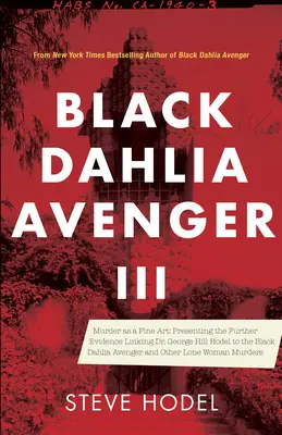 Black Dahlia Avenger III: Vražda ako krásne umenie: George Hill Hodel a ďalšie osamelé vraždy: ďalšie dôkazy, ktoré spájajú Dr. Georgea Hilla Hodela s Čiernou Dahliou a ďalšími osamelými vraždami - Black Dahlia Avenger III: Murder as a Fine Art: Presenting the Further Evidence Linking Dr. George Hill Hodel to the Black Dahlia and Other Lone