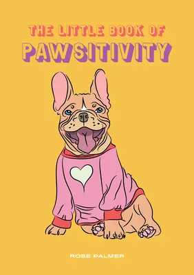 Malá kniha o labilite: Životné lekcie od psíkov - The Little Book of Pawsitivity: Life Lessons from Doggos