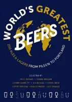 Najväčšie pivá sveta - 250 neprehliadnuteľných pív a ležiakov vybraných tímom odborníkov - World's Greatest Beers - 250 Unmissable Ales & Lagers Selected by a Team of Experts