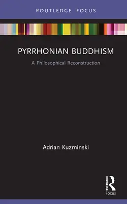 Pyrrhonov budhizmus: Filozofická rekonštrukcia - Pyrrhonian Buddhism: A Philosophical Reconstruction