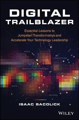 Digitálny priekopník: Základné lekcie na naštartovanie transformácie a zrýchlenie vášho technologického líderstva - Digital Trailblazer: Essential Lessons to Jumpstart Transformation and Accelerate Your Technology Leadership