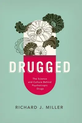 Drogy: Veda a kultúra v pozadí psychotropných drog - Drugged: The Science and Culture Behind Psychotropic Drugs