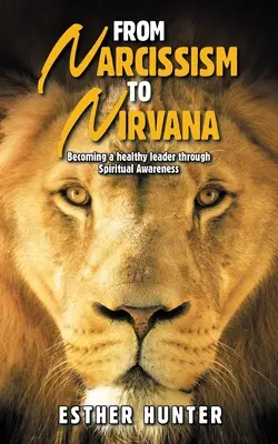 Od narcizmu k nirváne: Nirchizmus: Stať sa zdravým lídrom prostredníctvom duchovného uvedomenia - From Narcissism to Nirvana: Becoming a Healthy Leader Through Spiritual Awareness