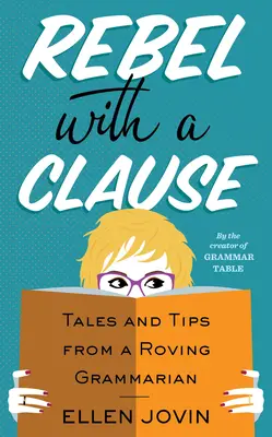 Rebel s klauzulou: Príbehy a tipy potulného gramatika - Rebel with a Clause: Tales and Tips from a Roving Grammarian