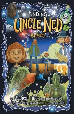 Hľadanie strýka Neda: čarovný príbeh: O mýte, viere, láske a triumfe a o sile PRÍRODY zachrániť náš svet. - Finding Uncle Ned: A Magical Tale: About myth, belief, love and triumph and the power of NATURE to save our world.