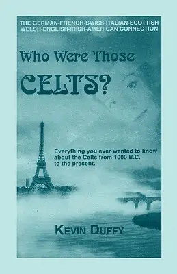 Kto boli tí Kelti? Nemecko-francúzsko-švajčiarsko-taliansko-škótsko-velšsko-anglicko-írsko-americké spojenie - Who Were Those Celts?: The German-French-Swiss-Italian-Scottish-Welsh-English-Irish American Connection