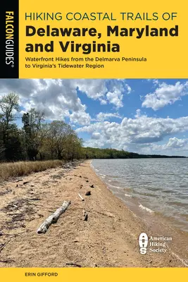 Turistika po pobrežných trasách v Delaware, Marylande a Virgínii: Po stopách po nábreží od polostrova Delmarva po oblasť Tidewater vo Virgínii - Hiking Coastal Trails of Delaware, Maryland, and Virginia: Waterfront Hikes from the Delmarva Peninsula to Virginia's Tidewater Region