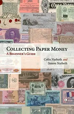 Zbieranie papierových peňazí: Zbieranie papierových bankoviek: Príručka pre začiatočníkov - Collecting Paper Money: A Beginner's Guide