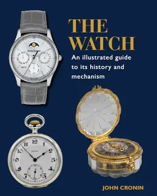 Hodinky: Ilustrovaný sprievodca ich históriou a mechanizmom - The Watch: An Illustrated Guide to Its History and Mechanism