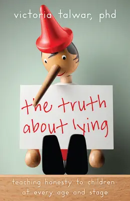 Pravda o klamstve: Učíme deti úprimnosti v každom veku a štádiu - The Truth about Lying: Teaching Honesty to Children at Every Age and Stage