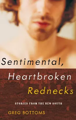 Sentimentálni, zlomené srdce Rednecks: Príbehy z nového Juhu - Sentimental, Heartbroken Rednecks: Stories from the New South