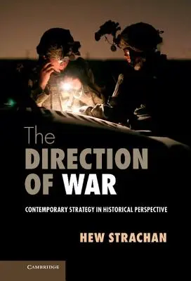 Smerovanie vojny: Súčasná stratégia v historickej perspektíve - The Direction of War: Contemporary Strategy in Historical Perspective