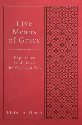 Päť prostriedkov milosti: Zažite Božiu lásku po Wesleyho vzore - Five Means of Grace: Experience God's Love the Wesleyan Way