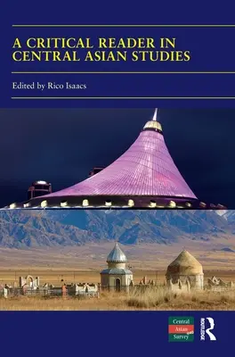 A Critical Reader in Central Asian Studies (Kritická čítanka stredoázijských štúdií): 40 rokov výskumu Strednej Ázie - A Critical Reader in Central Asian Studies: 40 Years of Central Asian Survey