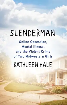 Slenderman: Online posadnutosť, duševná choroba a násilný zločin dvoch dievčat zo Stredozápadu - Slenderman: Online Obsession, Mental Illness, and the Violent Crime of Two Midwestern Girls
