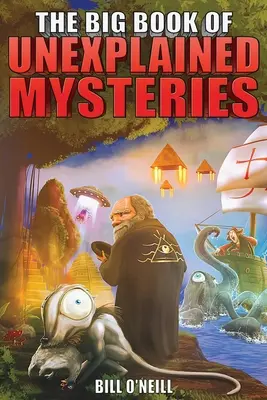 Veľká kniha nevysvetliteľných záhad: 38 ohromujúcich a nevyriešených záhad v histórii - The Big Book of Unexplained Mysteries: 38 Mind-Boggling and Unsolved Mysteries Through History