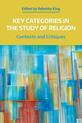 Kľúčové kategórie v štúdiu náboženstva: Kontexty a kritika - Key Categories in the Study of Religion: Contexts and Critiques