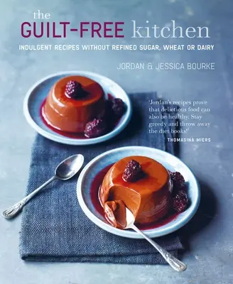 Kuchyňa bez pocitu viny: Recepty bez pšenice, mliečnych výrobkov a rafinovaného cukru - The Guilt-Free Kitchen: Indulgent Recipes Without Wheat, Dairy or Refined Sugar