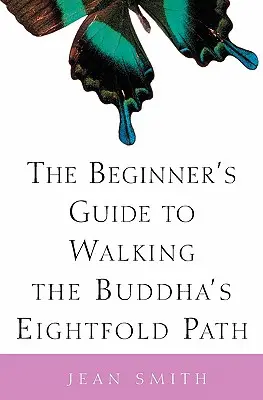 Sprievodca začiatočníka po Budhovej osemnásobnej ceste - The Beginner's Guide to Walking the Buddha's Eightfold Path