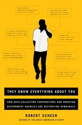 Vedia o vás všetko: Ako korporácie zhromažďujúce údaje a špehujúce vládne agentúry ničia demokraciu - They Know Everything about You: How Data-Collecting Corporations and Snooping Government Agencies Are Destroying Democracy