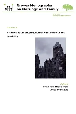Rodiny na križovatke duševného zdravia a zdravotného postihnutia: Groves Monographs on Marriage and Family (Volume 6) - Families at the Intersection of Mental Health and Disabilities: Groves Monographs on Marriage and Family (Volume 6)