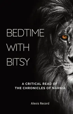 Pred spaním s Bitsy: Kritické čítanie Letopisov Narnie - Bedtime with Bitsy: A Critical Read of the Chronicles of Narnia