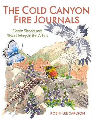 Denníky o požiari v Studenom kaňone: Zelené výhonky a strieborné linky v popole - The Cold Canyon Fire Journals: Green Shoots and Silver Linings in the Ashes
