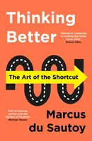 Lepšie myslenie - Umenie skratky - Thinking Better - The Art of the Shortcut