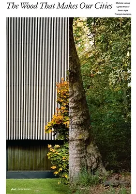 Drevo, ktoré tvorí naše mestá - The Wood That Makes Our Cities