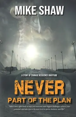 Nikdy nie je súčasťou plánu: Príbeh o odvahe Odolnosť Vďačnosť - Never Part of the Plan: A story of Courage Resilience Gratitude